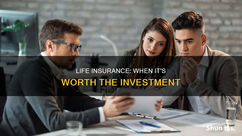 when is life insurance worth it