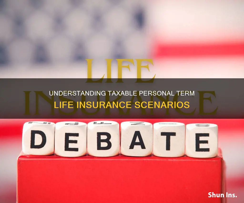 when is personal term life insurance taxable