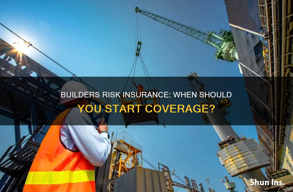when should builders risk insurance start
