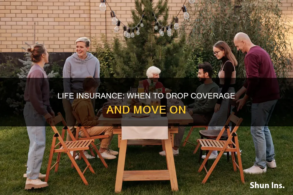 when should I drop life insurance
