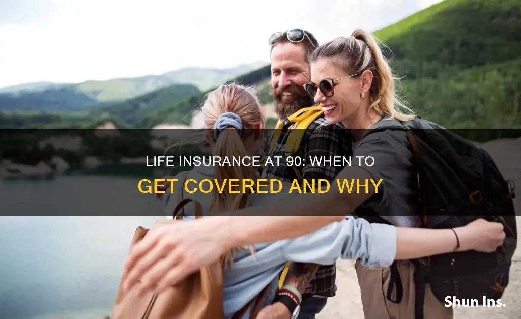 when should I get life insurance 90