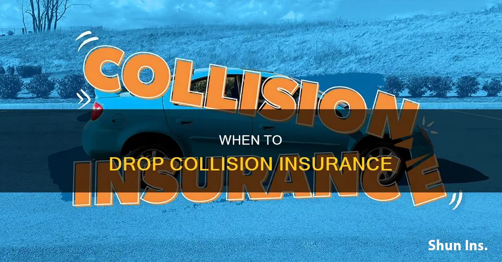 when should I stop carrying collision insurance