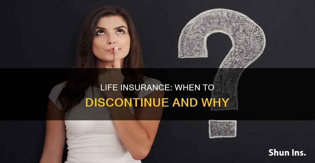 when should life insurance be discontinued