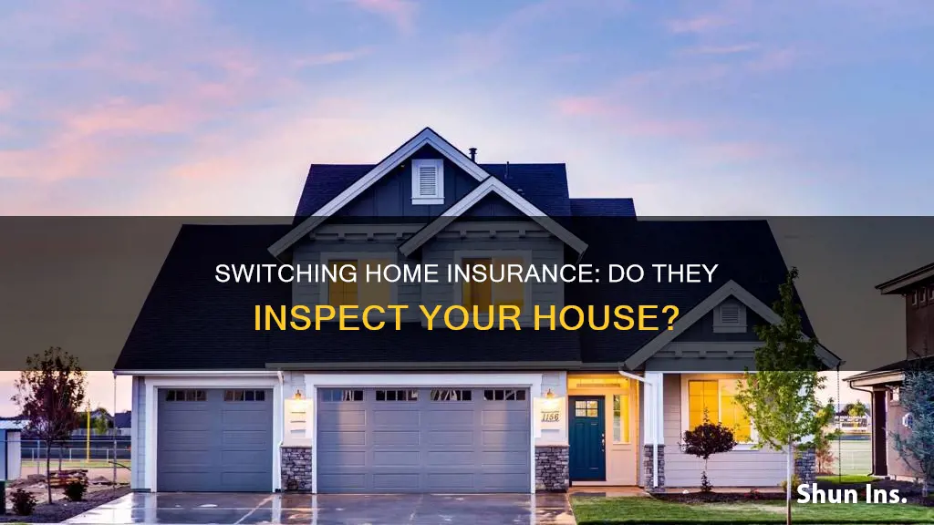 when switching homeowners insurance do they inspect our house