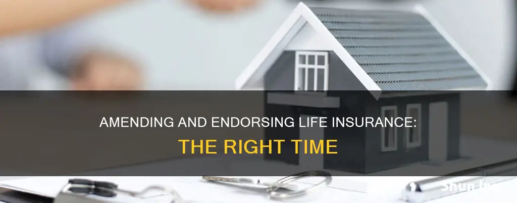 when to amend when to endorse life insurance