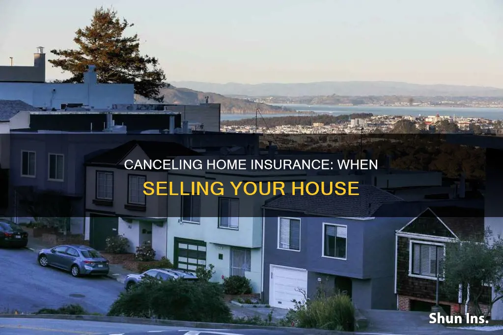 when to cancel homeowners insurance when selling house