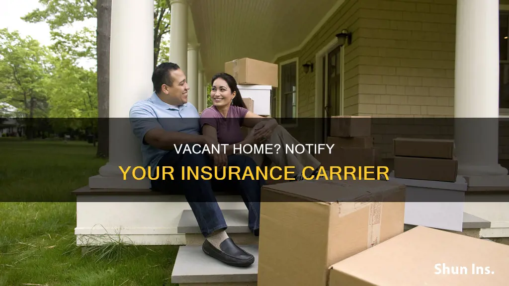 when to notify insurance carrier house is vacant