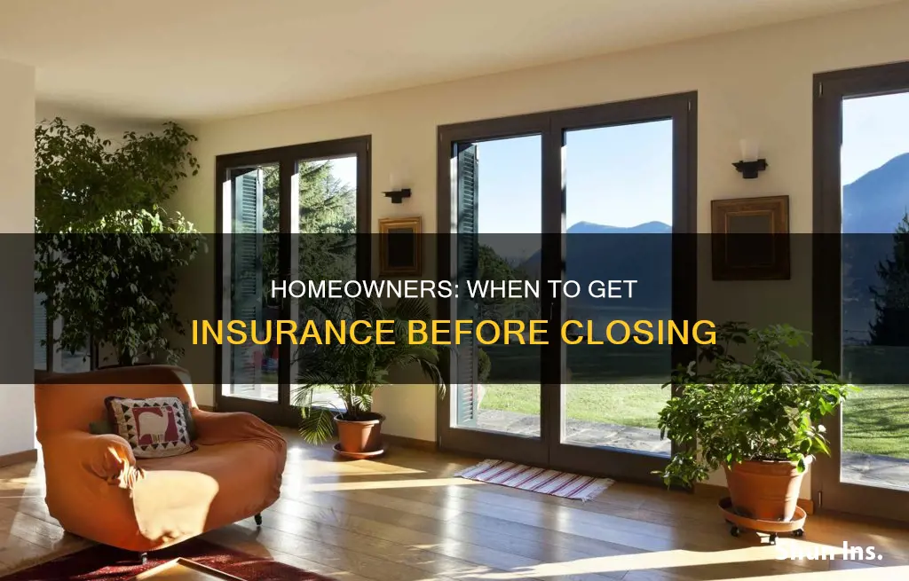 when to purchase homeowners insurance before closing
