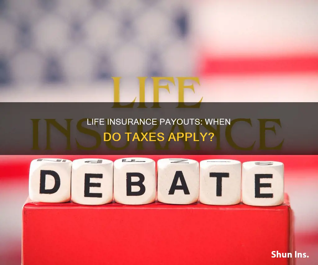 when would life insurance payouts be taxable