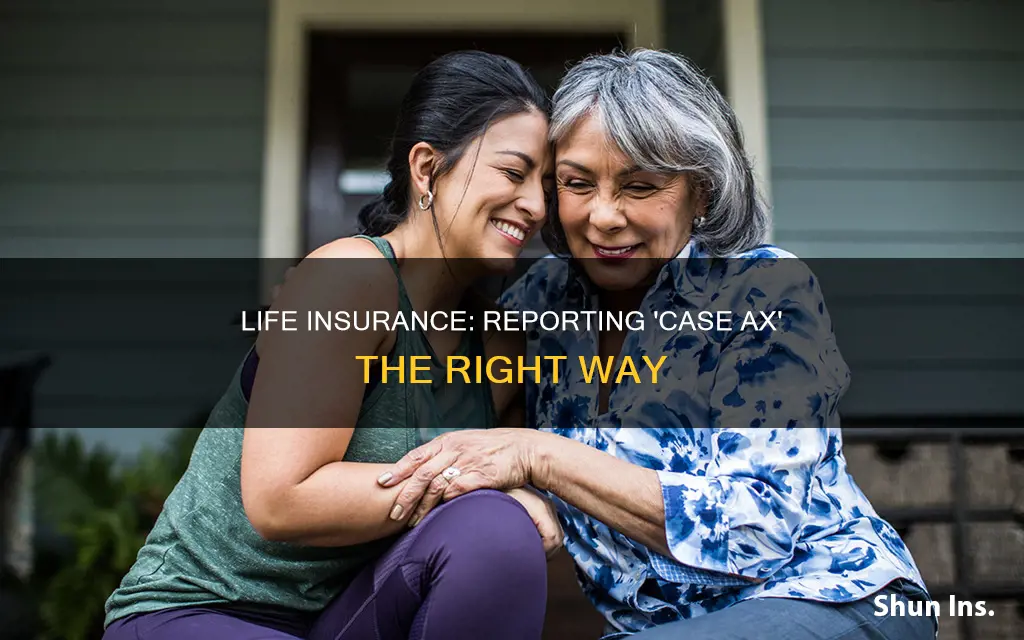 when you report life insurance in case ax