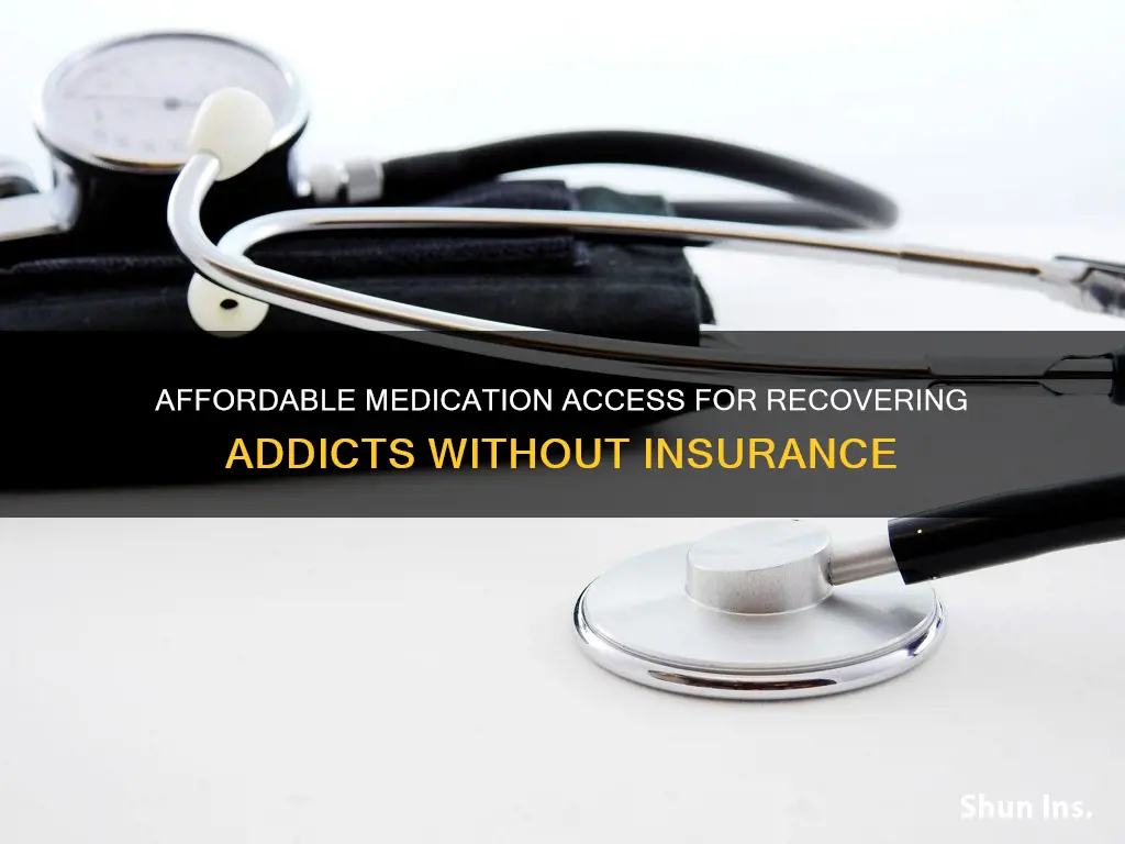 where can a recovering addict get medications without insurance