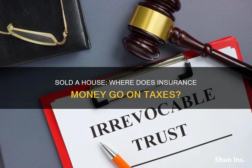 where does insurance paid on sold house go on taxes