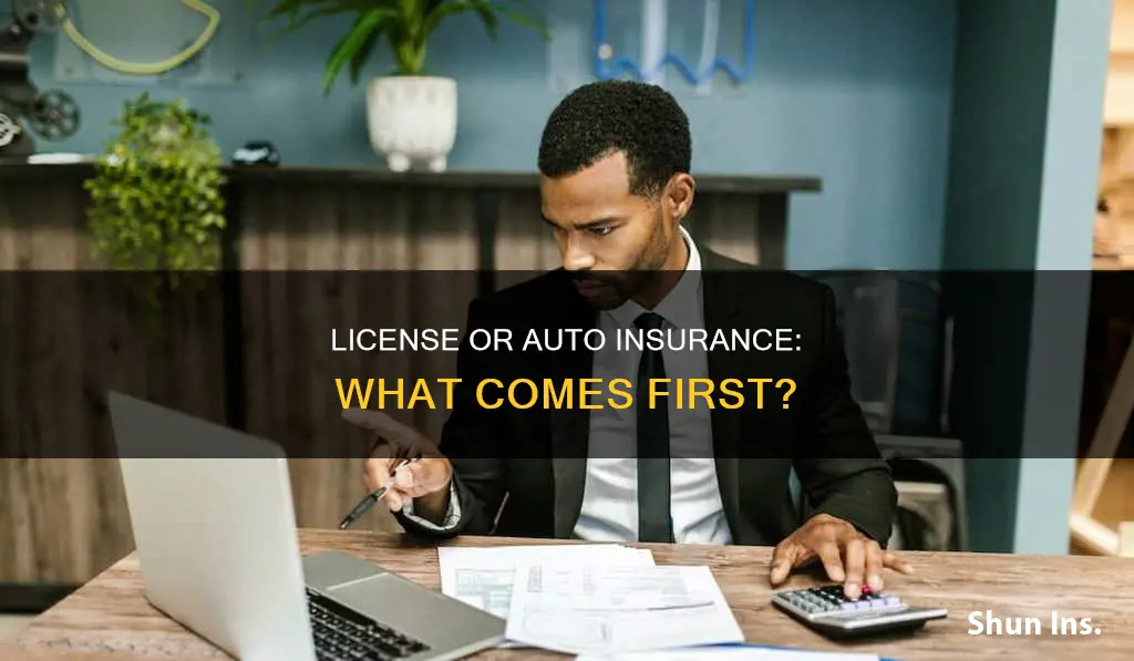 which comes first license or auto insurance