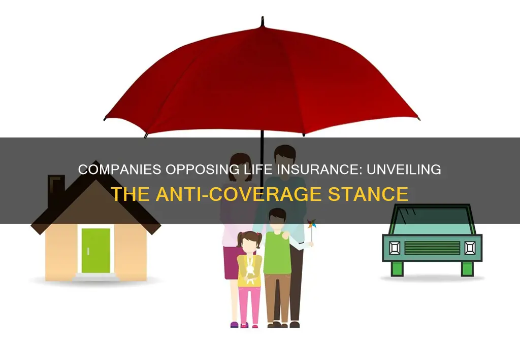 which companies are anti life insurance