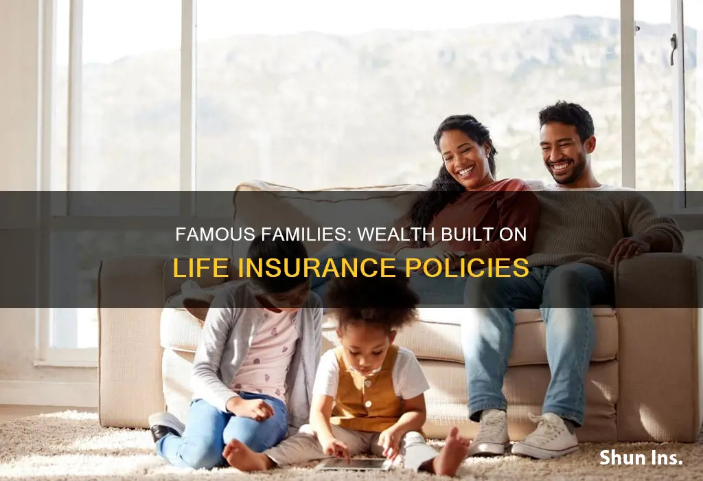 which famous families built wealth through life insurance
