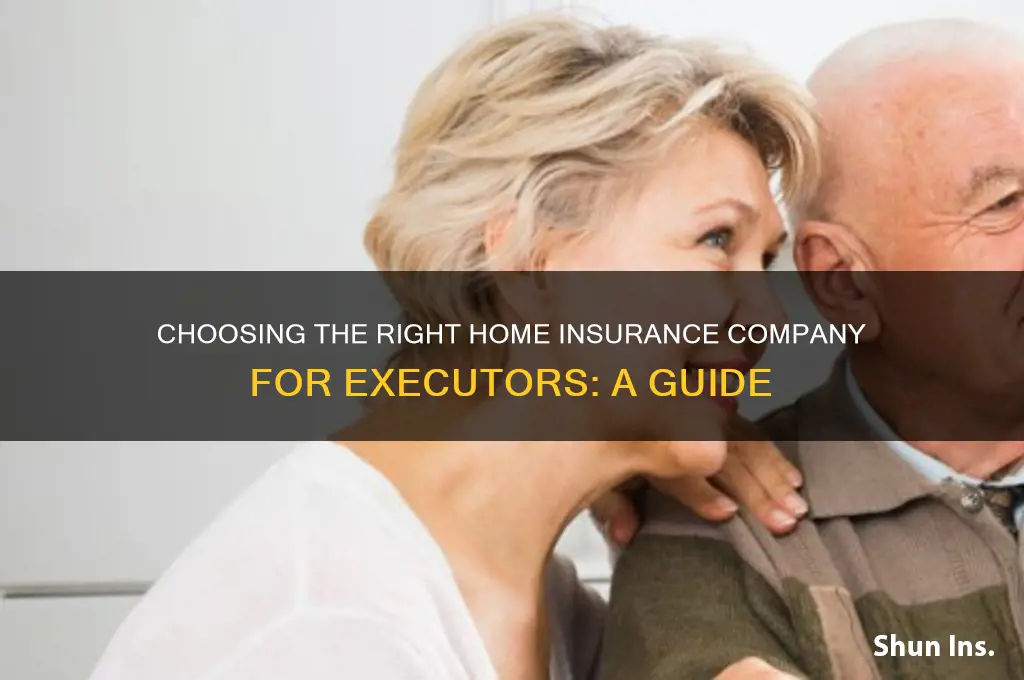 which home insurance company for executors