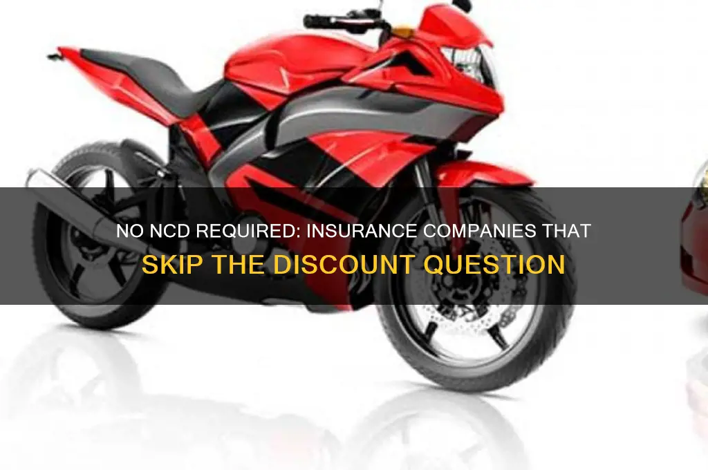 which insurance company does not ask for ncd