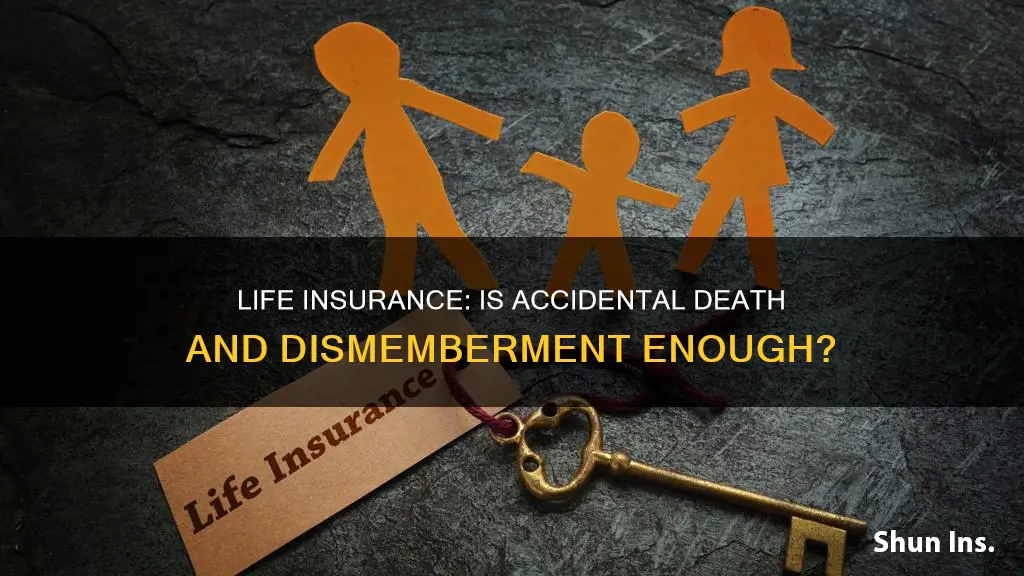 which is better life insurance vs accidental death and dismemberment