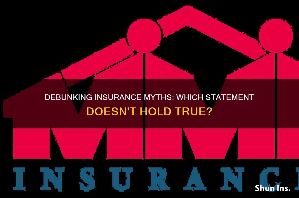 which of these statements regarding insurance is false