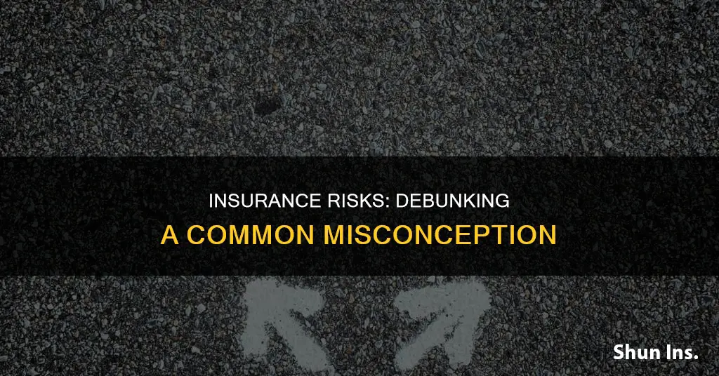 which statement regarding insurance risks is not correct
