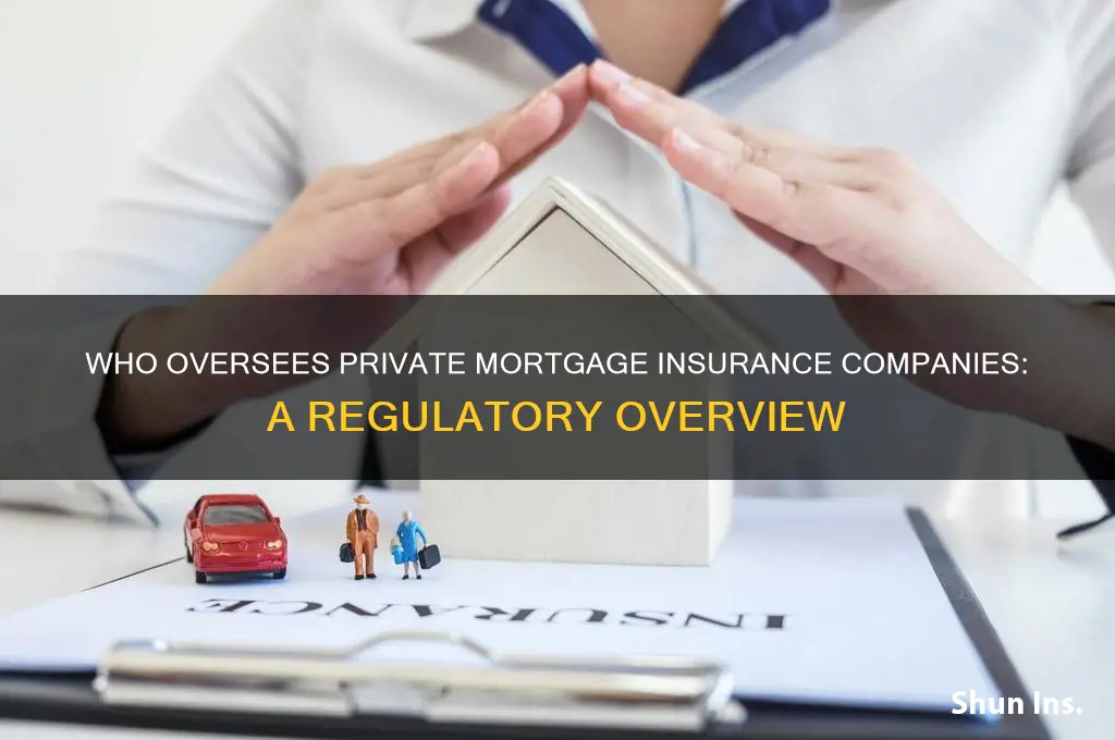 who regulates private mortgage insurance companies