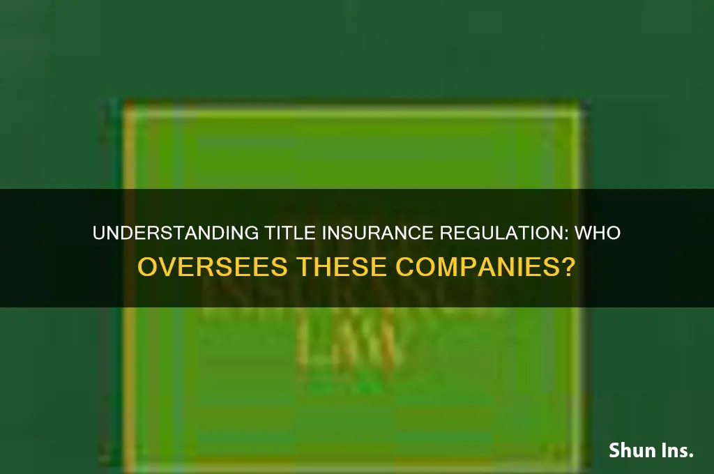 who regulates title insurance companies