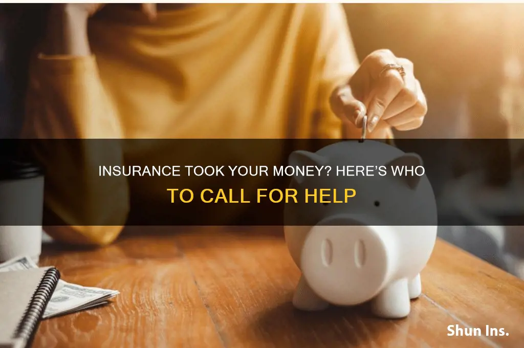 who to call when insurance company takes my money