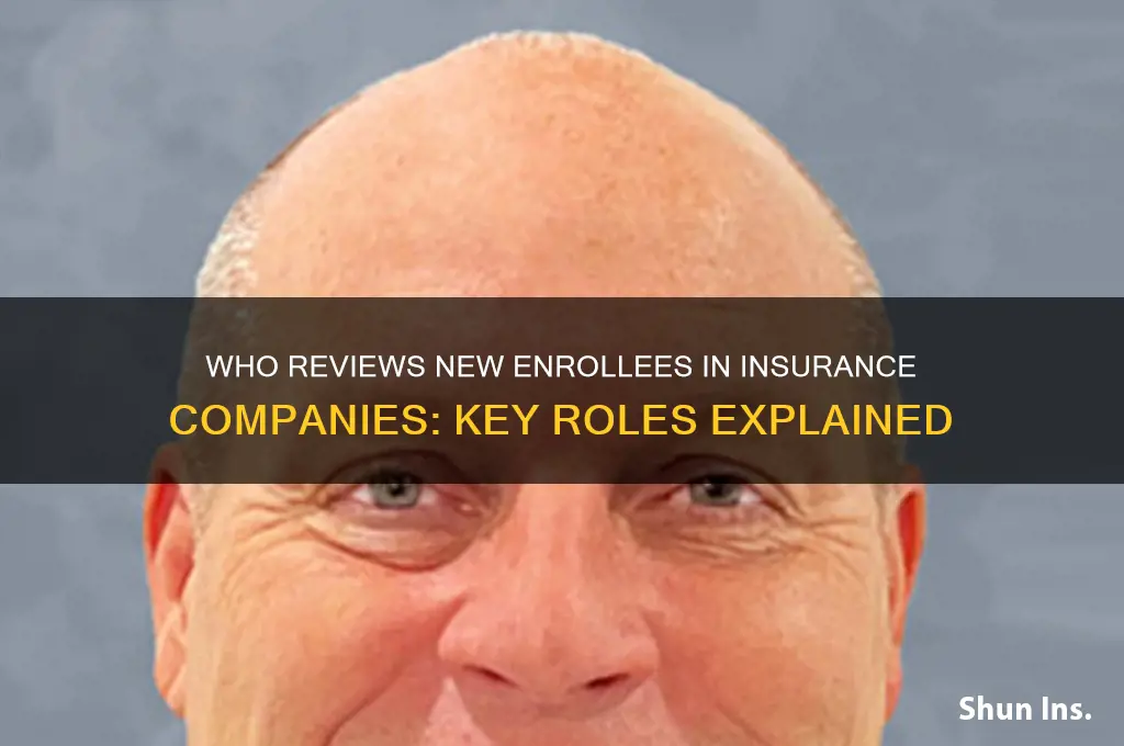 who within insurance companies evaluates new enrollee