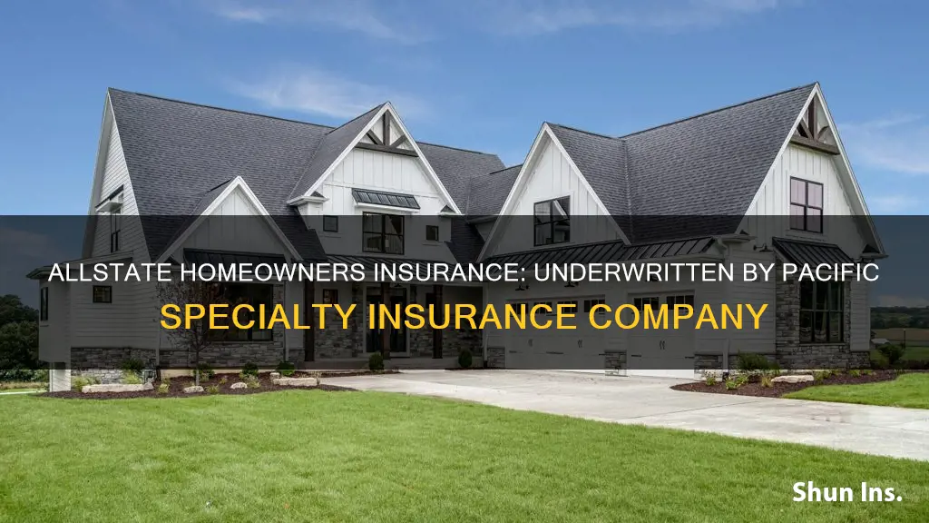 why allstate homeowners insurance is pacific specialty insurance