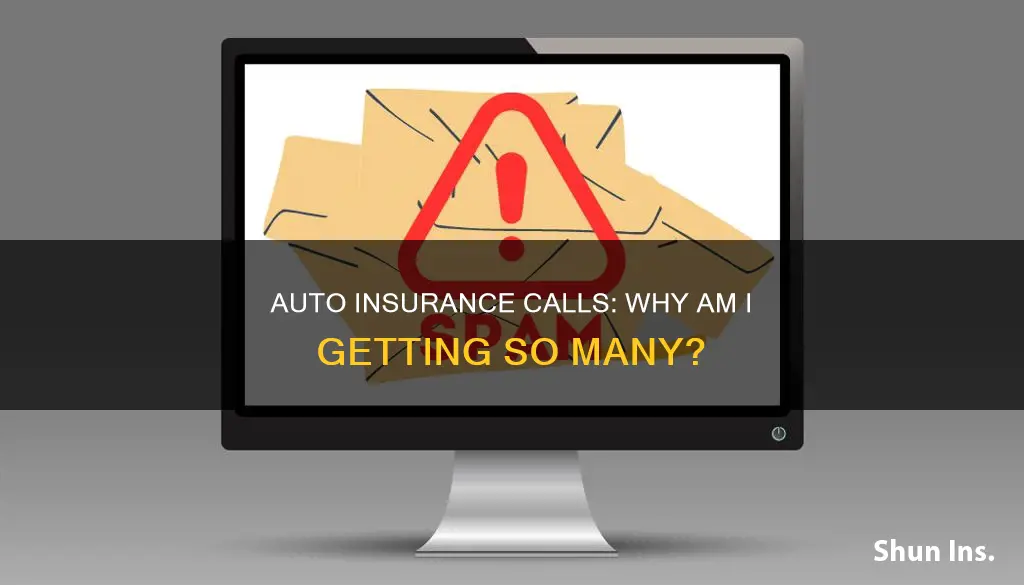 why am I receiving 10 calls about auto insurance