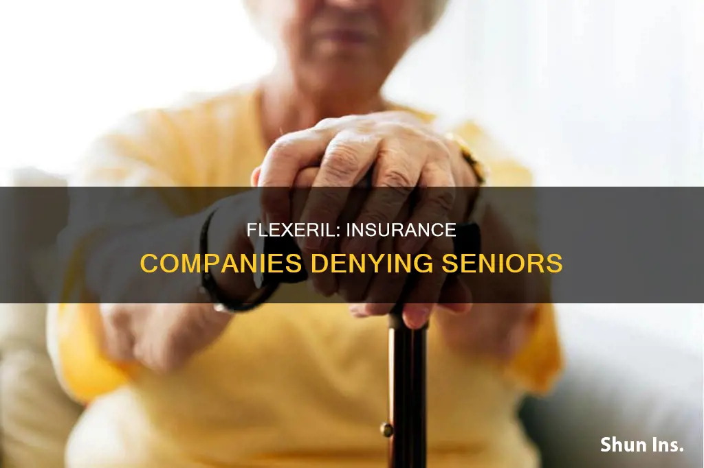 why are insurance copmaies deniing flexerall to people over 65