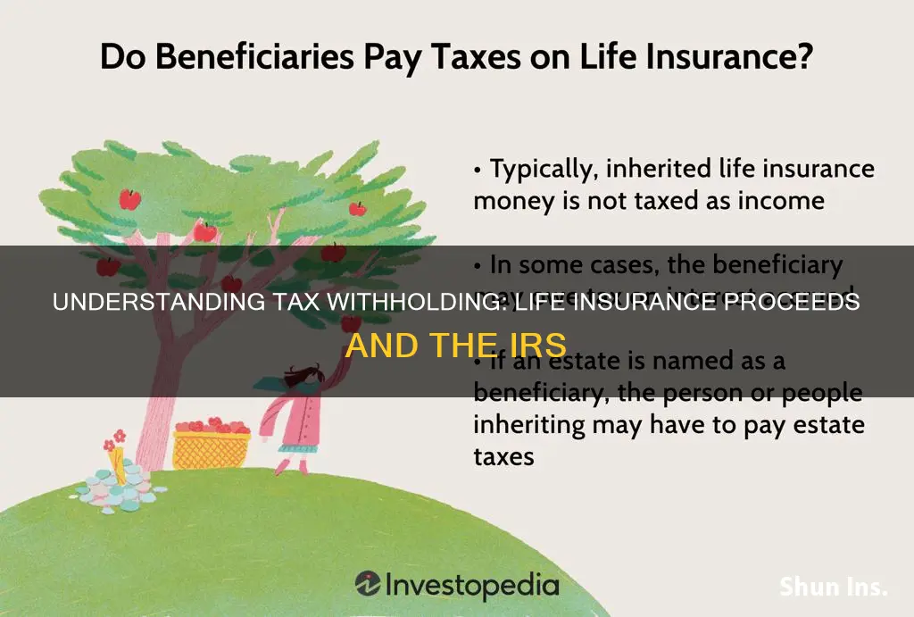 why are taxes withheld from life insurance proceeds