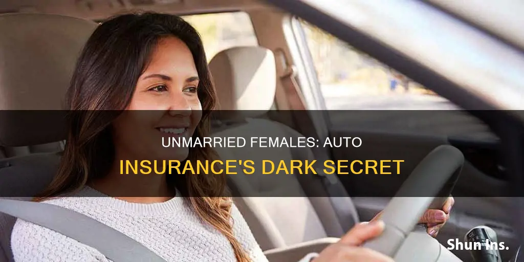 why can auto insurance companies charge unmarried females more money