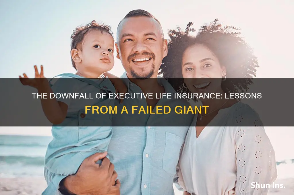 why did executive life insurance company fail