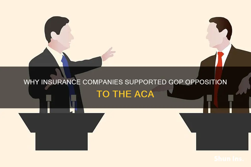 why did insurance companies allow republicans to oppose aca