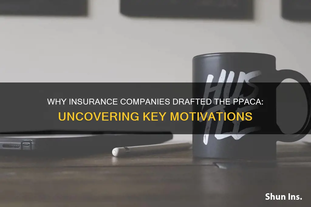 why did the insurance companies write the ppaca