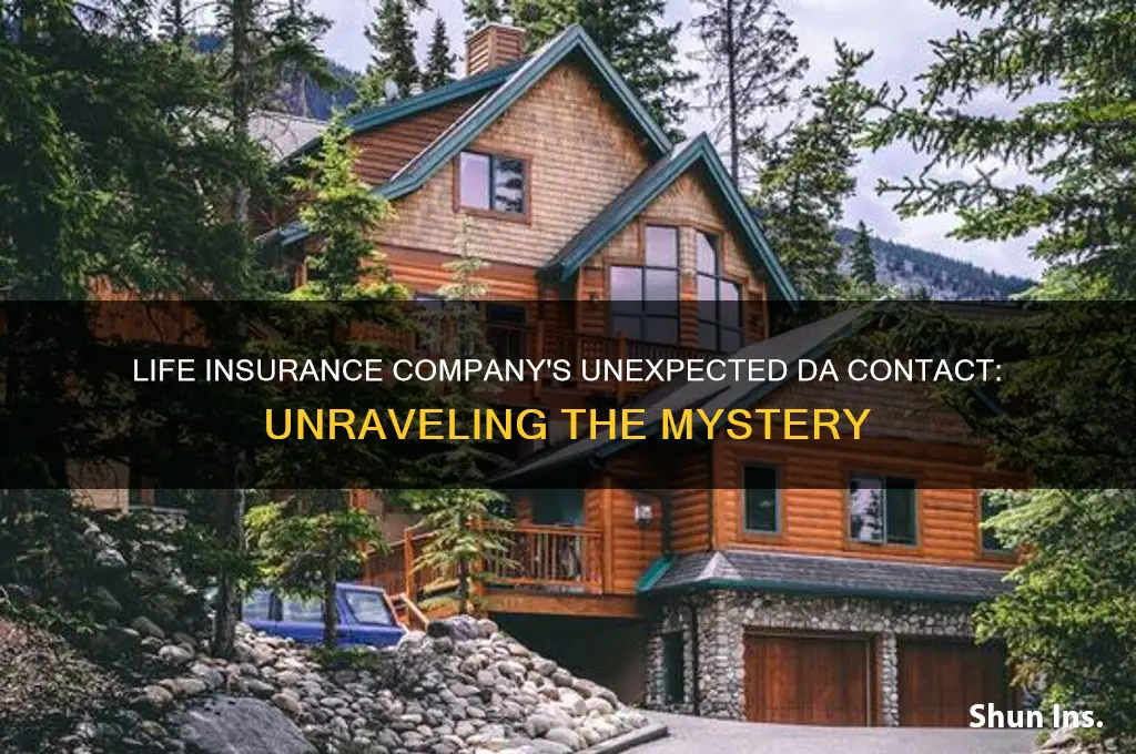 why did the life insurance company contact the da