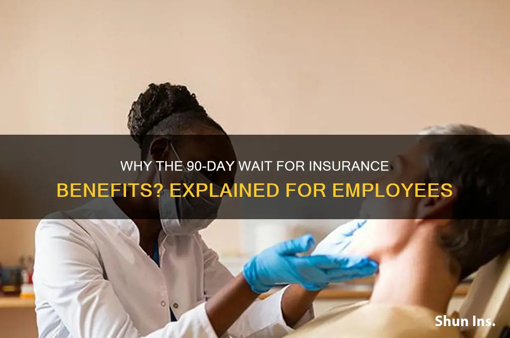 why do companies make you wait 90 days for insurance