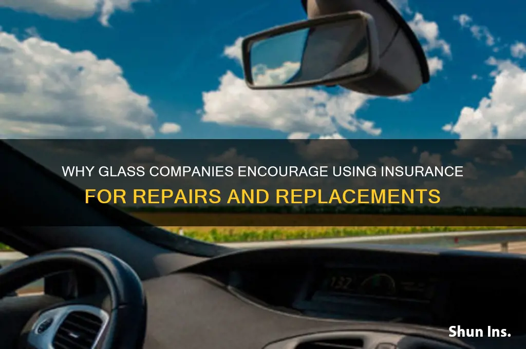 why do glass companies want you to use your insurance