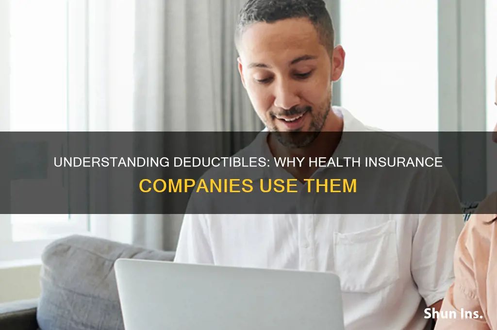 why do health insurance companies have deductibles