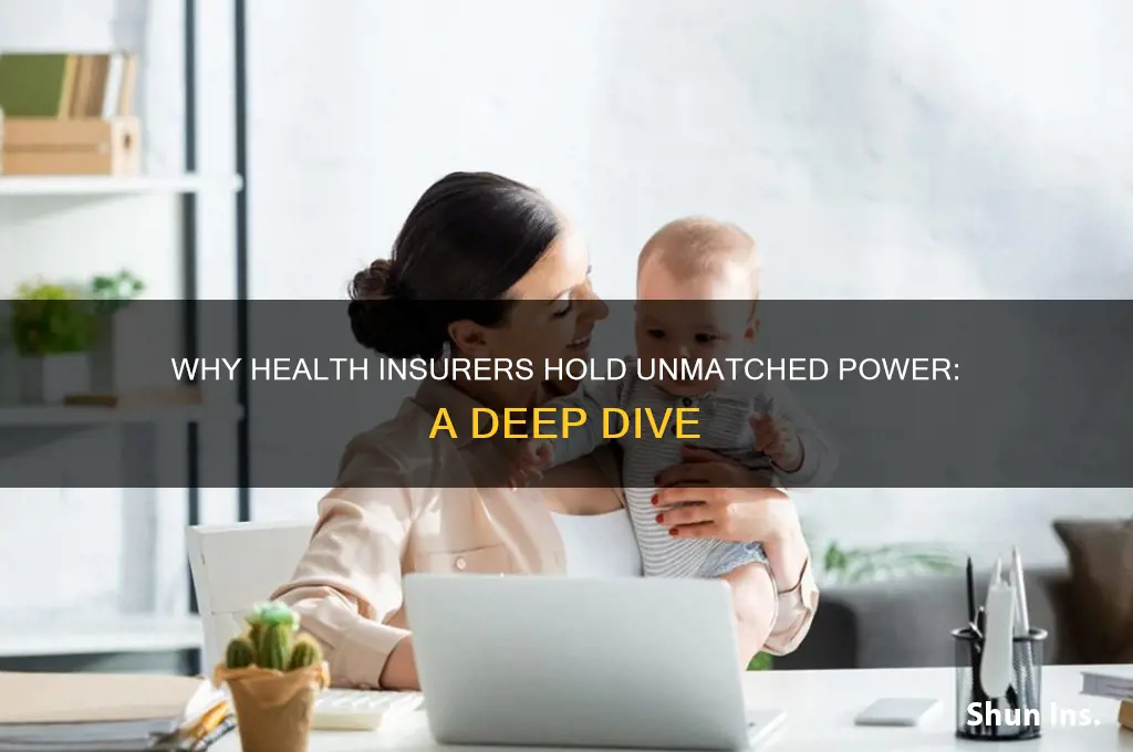 why do health insurance companies have so much power