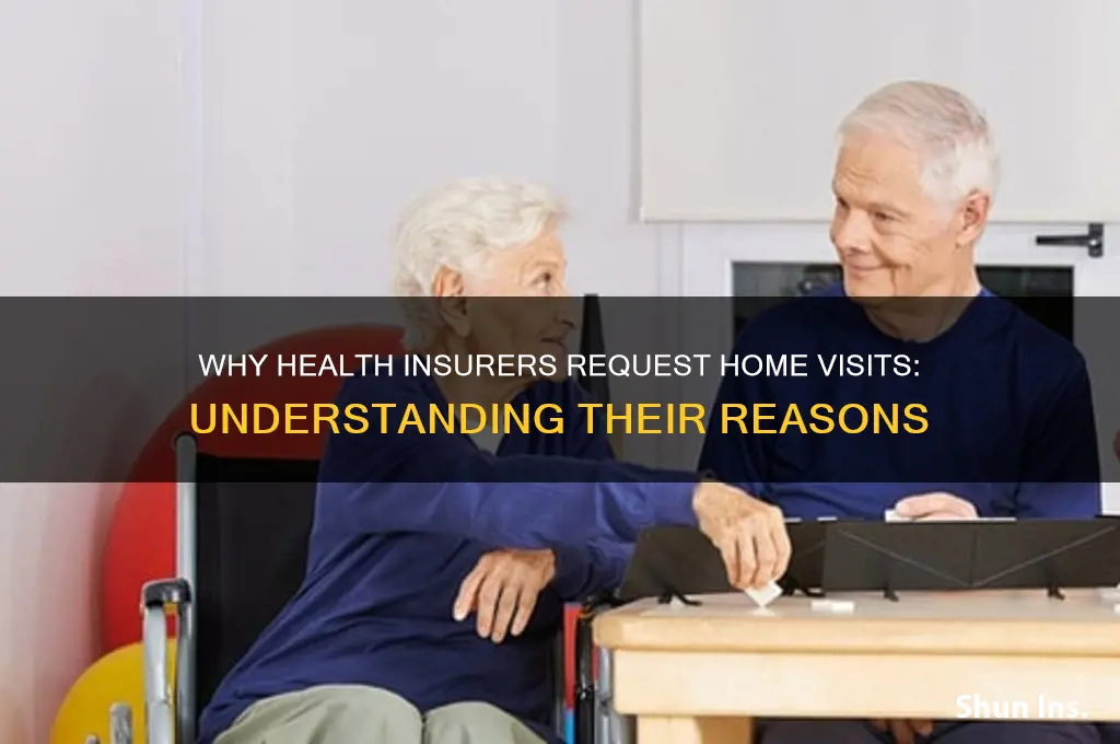 why do health insurance companies want to visit your home
