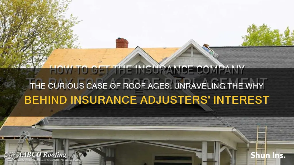 why do insurance adjusters ask how old your roof is