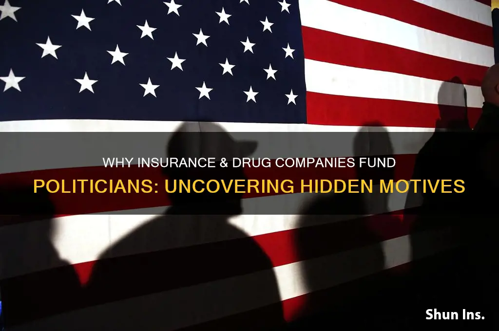 why do insurance and drug companies give money to politicians