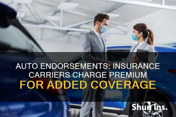 why do insurance carriers charge a premium for auto endorsements