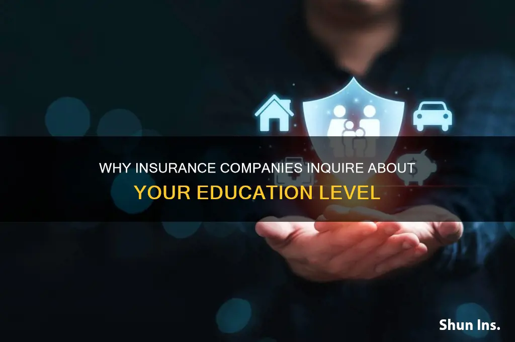 why do insurance companies ask about education