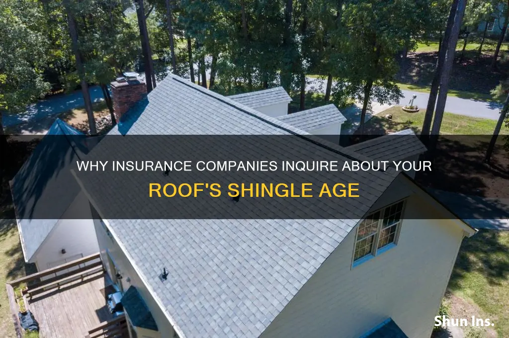 why do insurance companies ask how old the shingles are