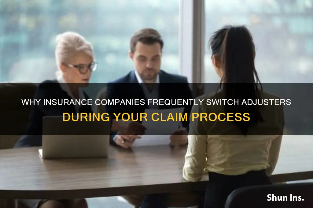why do insurance companies change adjusters during claim