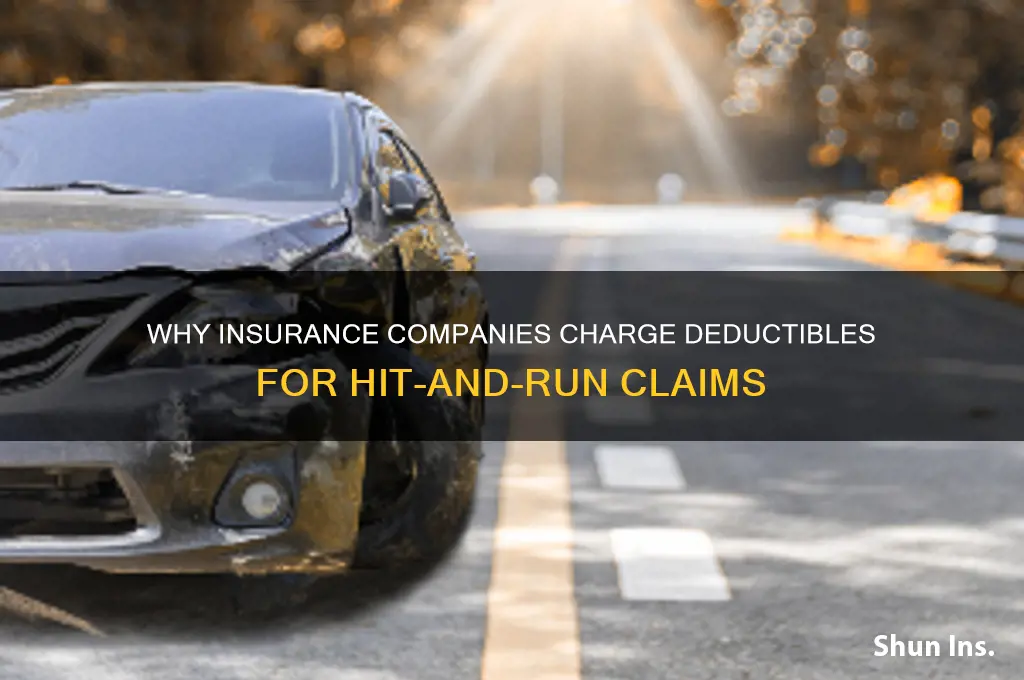 why do insurance companies charge deductible for hit and run