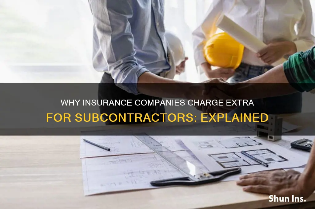 why do insurance companies charge for subcontractors